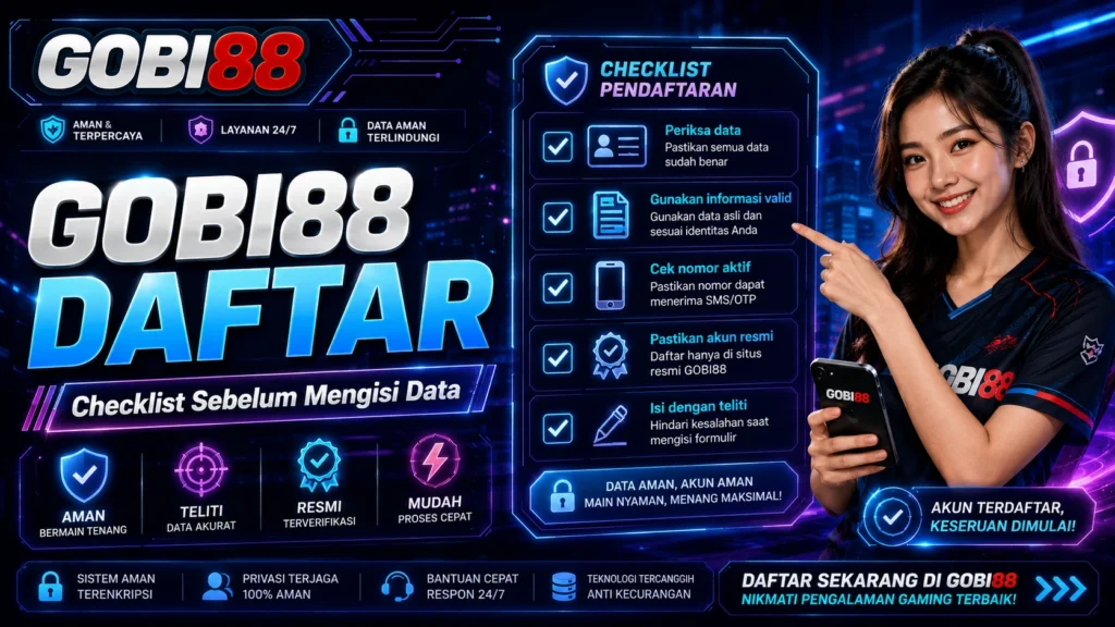 GOBI88 DAFTAR checklist sebelum mengisi data untuk memeriksa informasi dan keamanan formulir